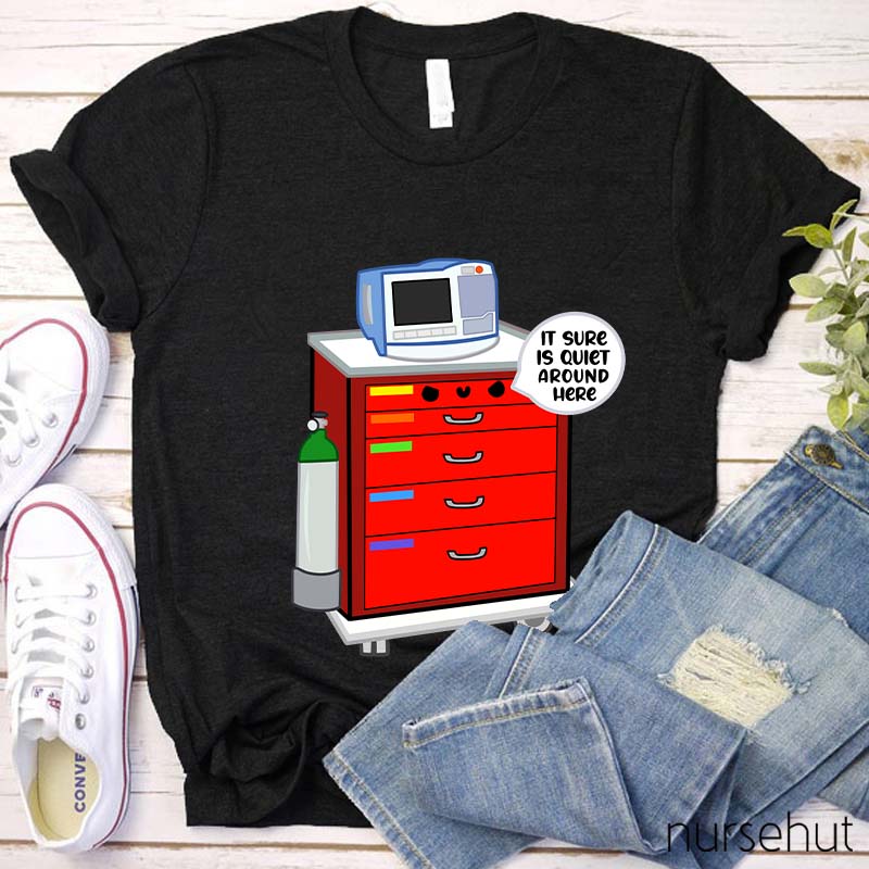 It Sure Is Quiet Around Here Nurse T-Shirt