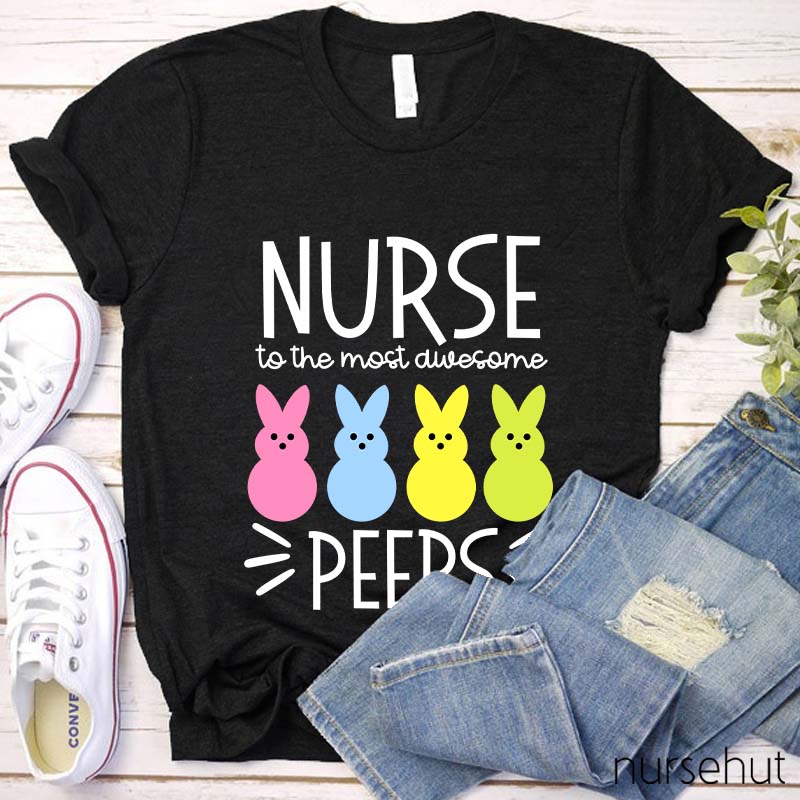 Nurse To The Most Awesome Peeps Nurse T-Shirt