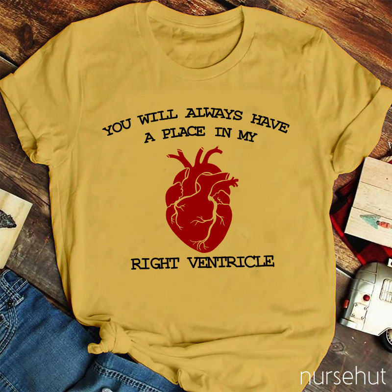You Will Always Have A Place In My Right Ventricle Nurse T-Shirt