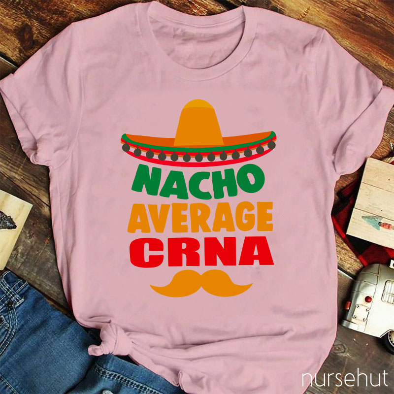 Nacho Average Crna Nurse T-Shirt