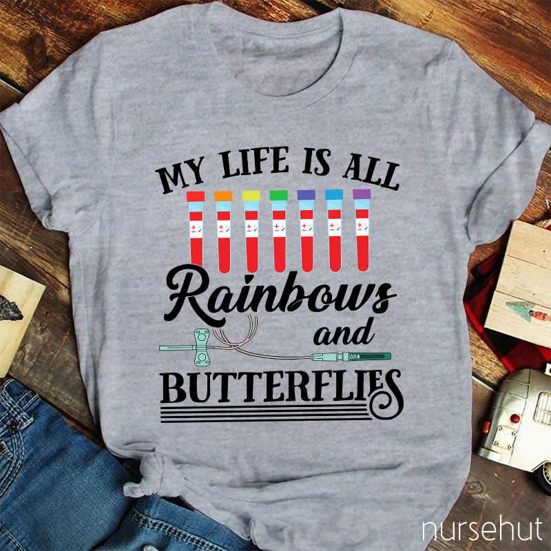 My Life Is All Rainbows And Butterflies Nurse T-Shirt
