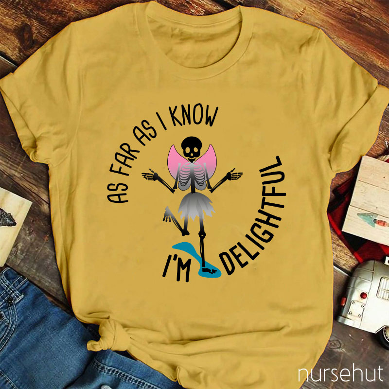 I'm Delightful As Far As I Know Nurse T-Shirt