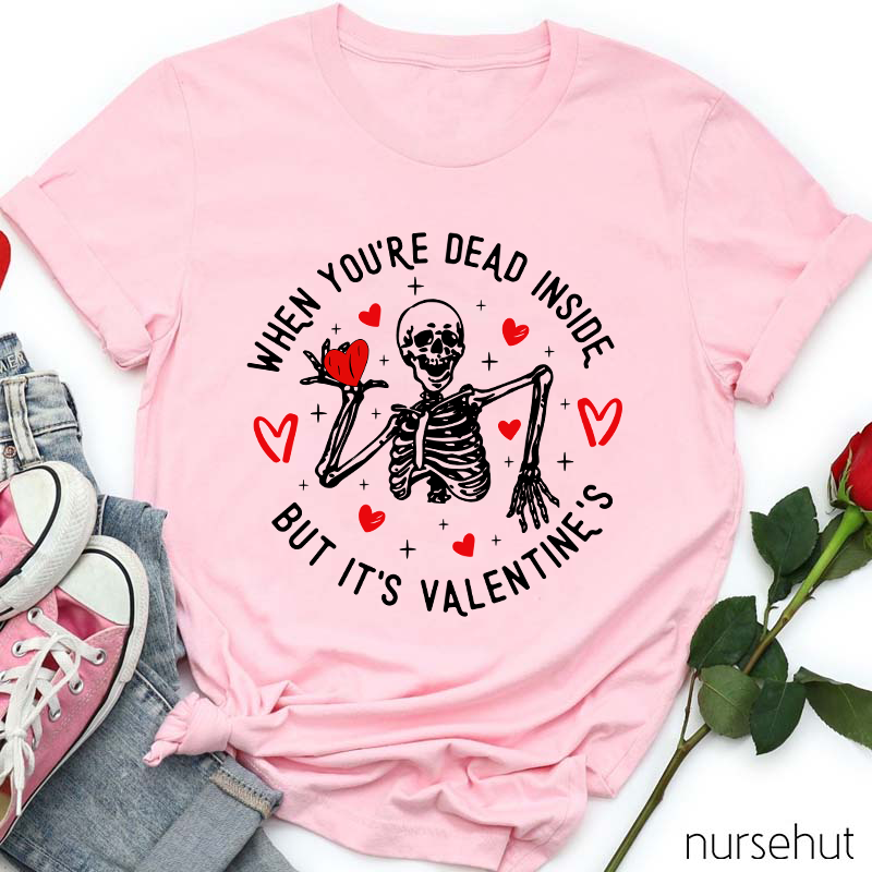When You're Dead Inside But It's Valentine's Nurse T-Shirt