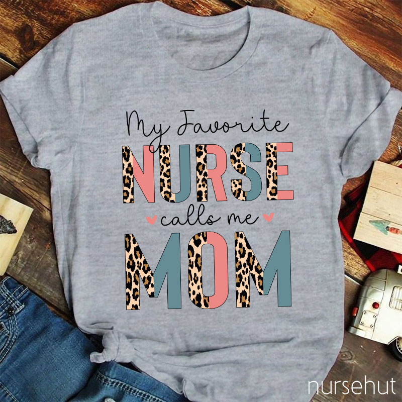 My Favorite Nurse Calls Me Mom Leopard Print Nurse T-Shirt