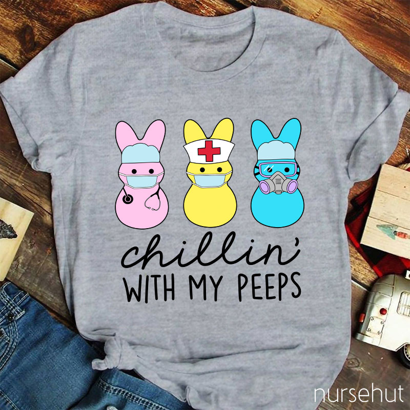 Chillin' With My Peeps Nurse T-Shirt