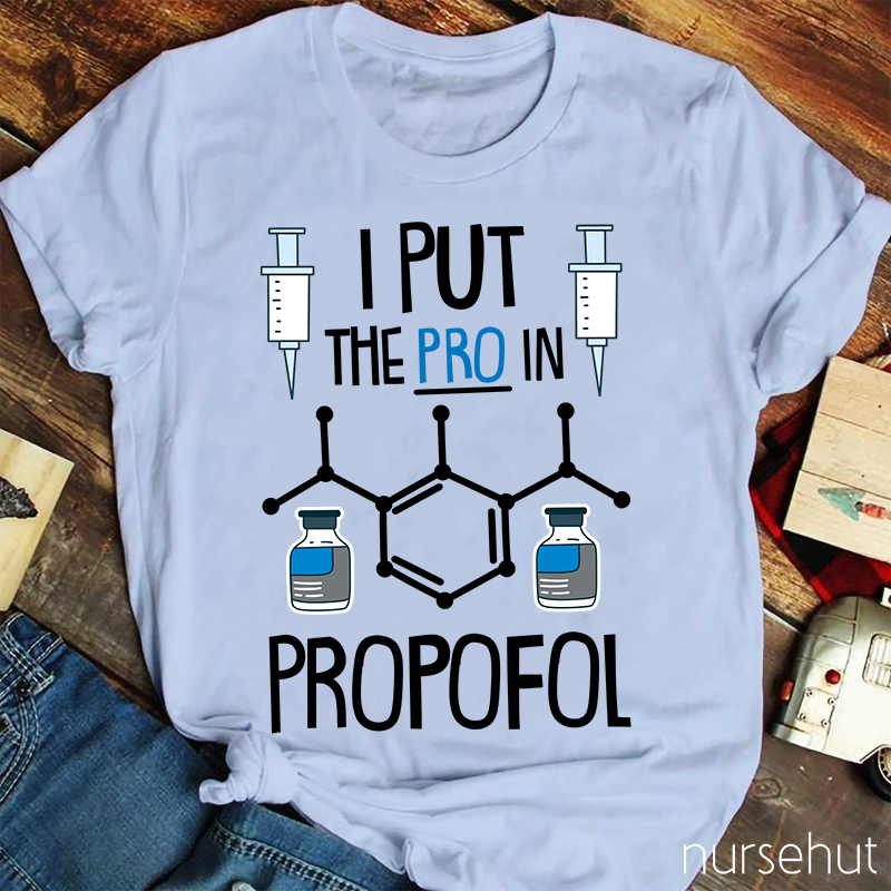 I Put The PRO In Propofol Nurse T-Shirt