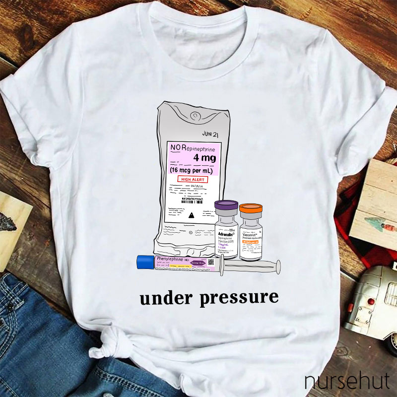 Phenylephrine Under Pressure Nurse T-Shirt
