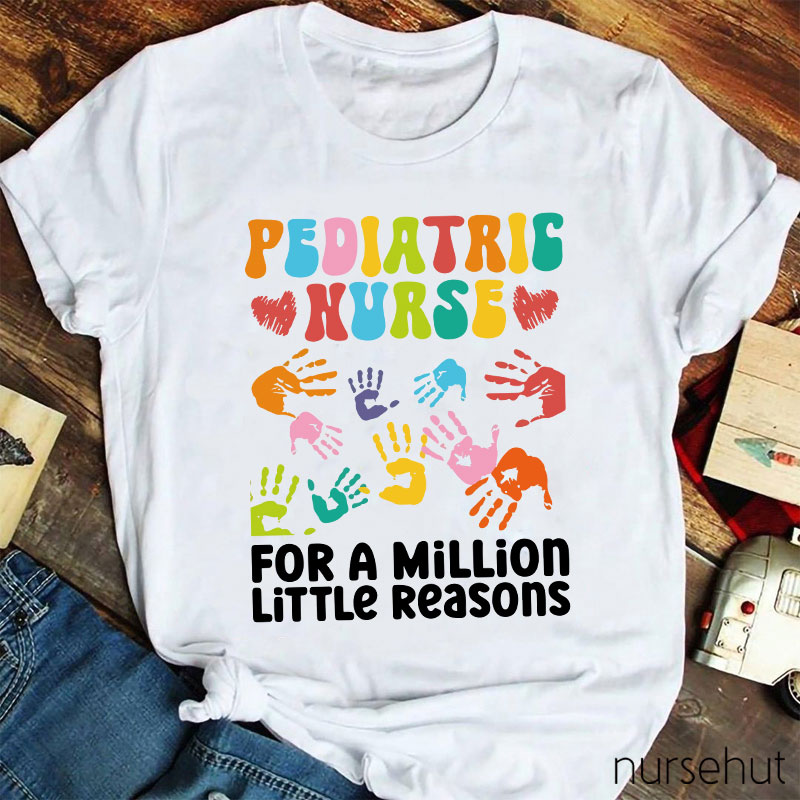 Pediatric Nurse For A Million Little Reasons Nurse T-Shirt