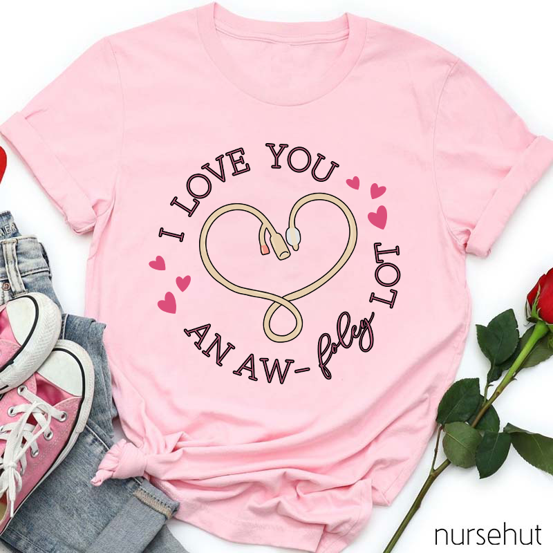 I Like You A Lot Nurse T-Shirt