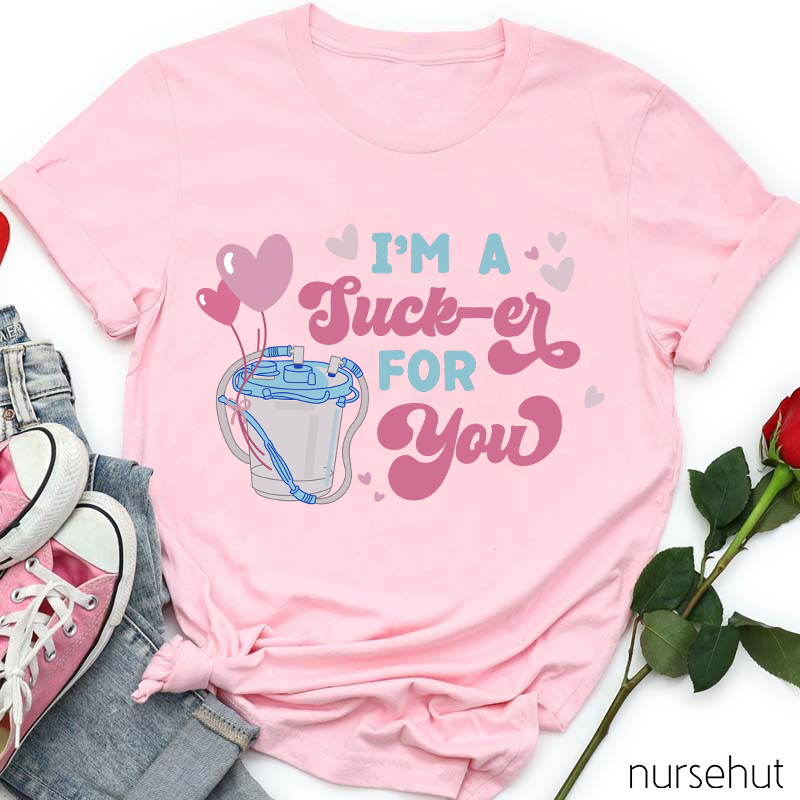 I'm A Sucker For You Nurse T-Shirt