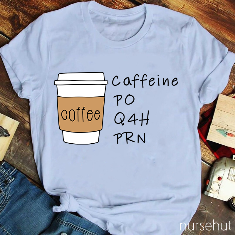 Coffee Ciffeine Po Q4h Prn T-Shirt