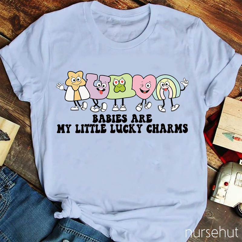 Babies Are My Lucky Charms Nurse T-Shirt