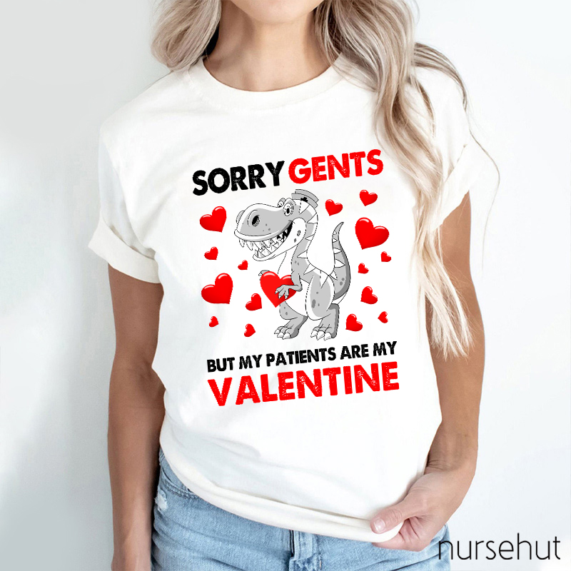 Sorry Gents But My Patients Are My Valentine Nurse T-Shirt