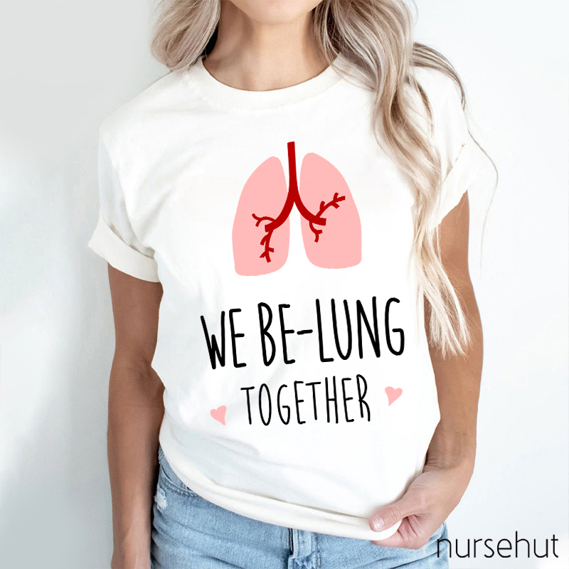 We Be-Lung Together Nurse T-Shirt