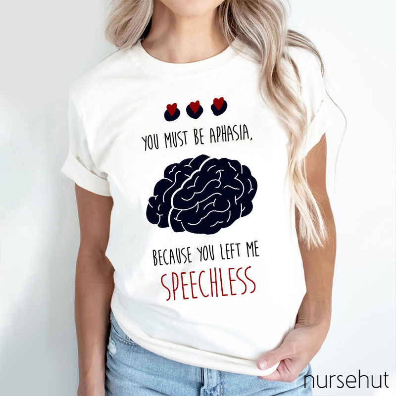 You Must Be Aphasia Because You Left Me Speechless Nurse T-Shirt