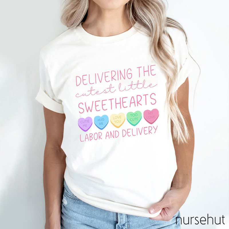 Deliver The Cutest Little Sweethearts Labor And Delivery Nurse T-Shirt