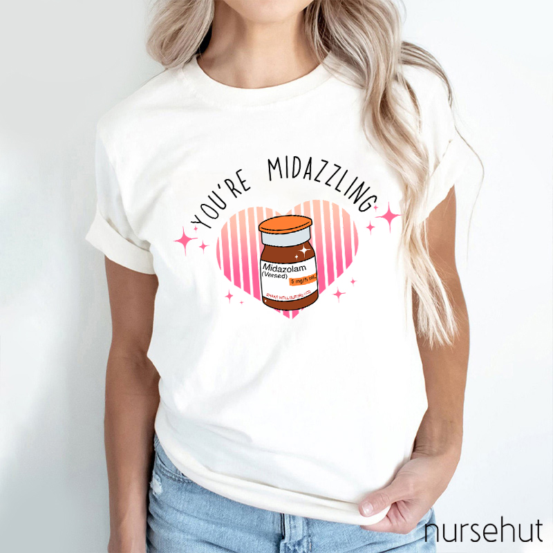 You're Midazzling Nurse T-Shirt