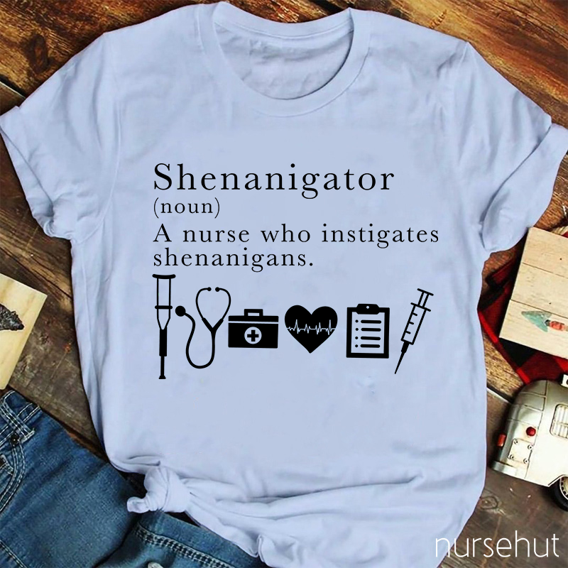Funny Definition Of Shenanigator Nurse T-Shirt
