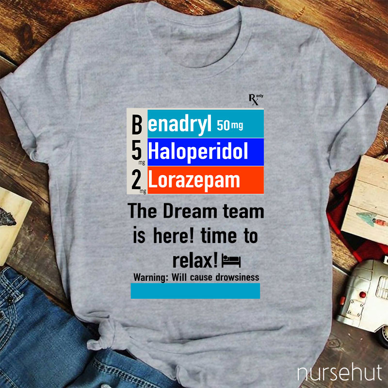 The Dream Team Is Here Time To Relax Nurse T-Shirt