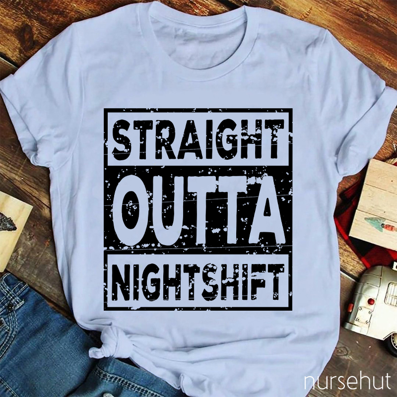 Straight Outta Night Shift Nurse T-Shirt