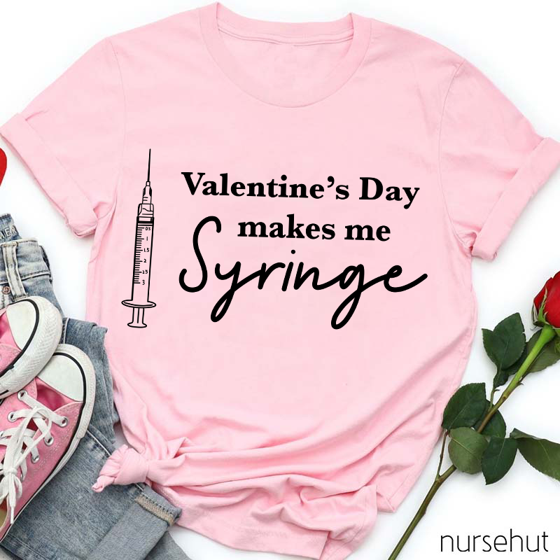 Valentine's Day Makes Me Syringe Nurse T-Shirt