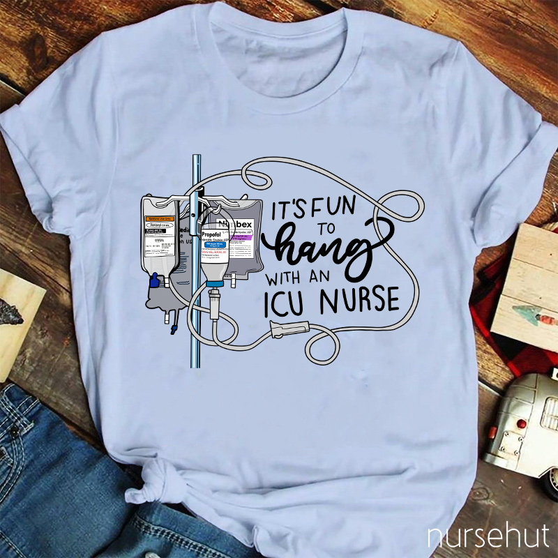 It's Fun To Hang With An ICU Nurse T-Shirt