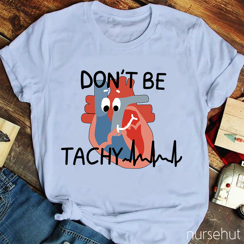 Don't Be Tachy Cartoon Heart Organ Nurse T-Shirt