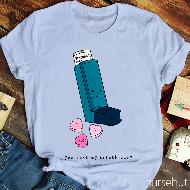 You Take My Breath Away Nurse T-Shirt