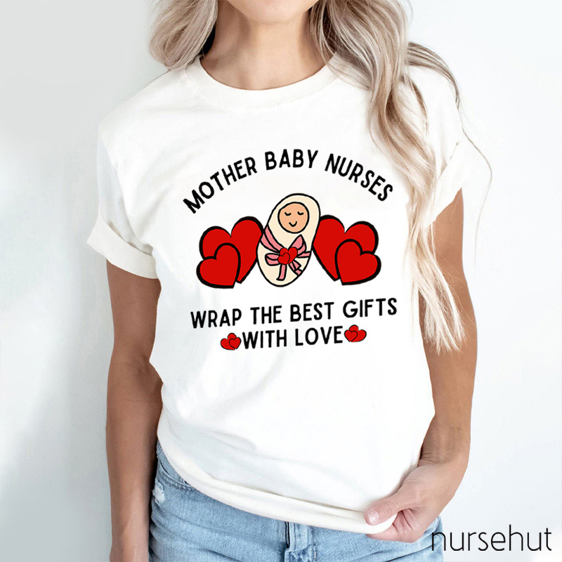 Mother Baby Nurses Wrap The Best Gifts With Love Nurse T-Shirt