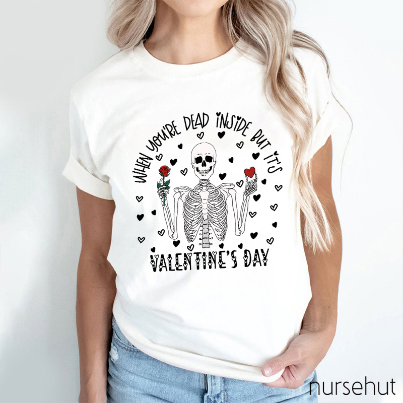 When You're Dead Inside But It's Valentine's Day Nurse T-Shirt