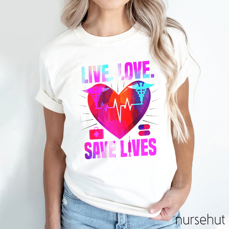Live Love Save Lives Nurse T-Shirt