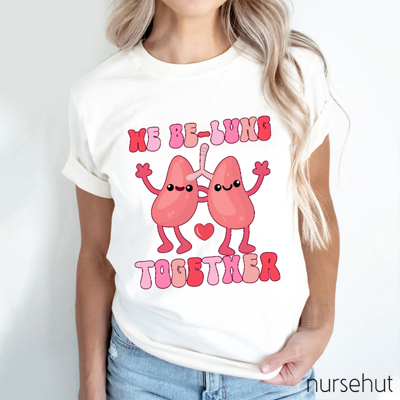 We Be-Lung Together Nurse T-Shirt
