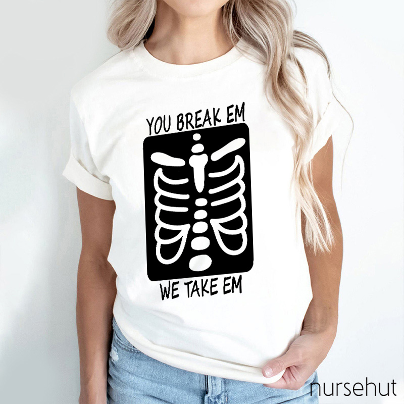 You Break Em We Take Em Skeleton Nurse T-Shirt