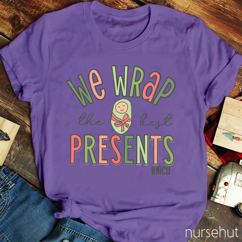 We Wrap The Best Presents NICU Nurse T-Shirt
