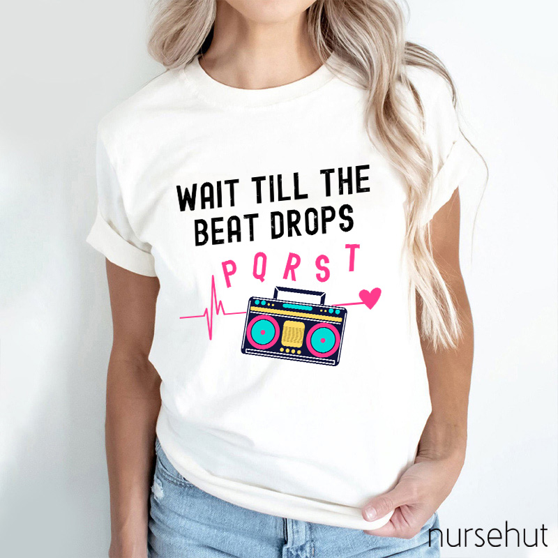 Wait Till The Beat Drops Nurse T-Shirt