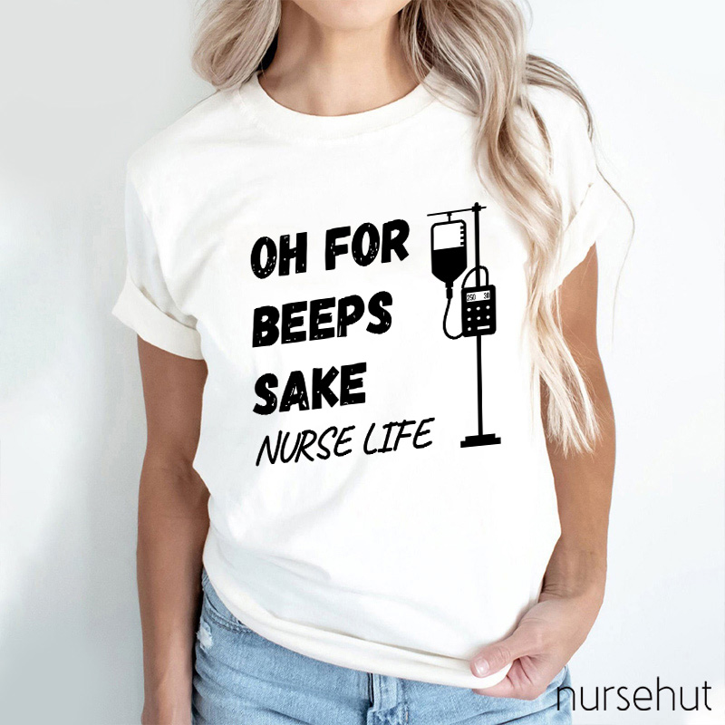 Oh For Beeps Sake Nurse Life Nurse T-Shirt