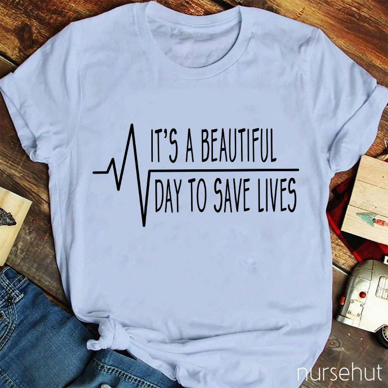 It's A Beautiful Day To Save Lives Heart Beat Nurse T-Shirt