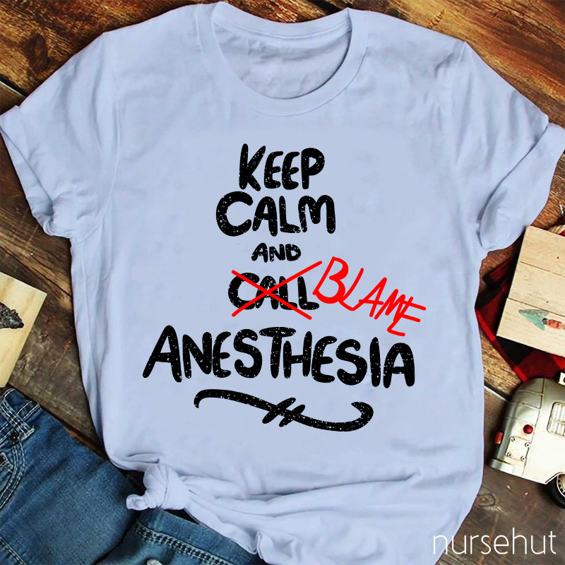 Keep Calm And Call Anesthesia T-Shirt