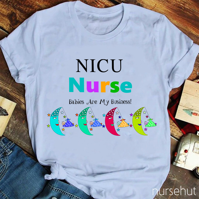 NICU Babies Are My Business Nurse T-Shirt