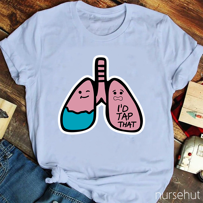 I'd Tap That Lung Nurse T-Shirt
