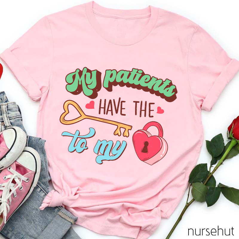 My Patients Have The Key To My Heart Nurse T-Shirt