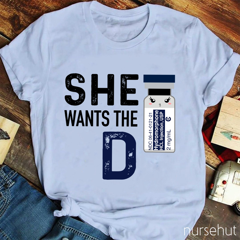 She Wants The D Nurse T-Shirt