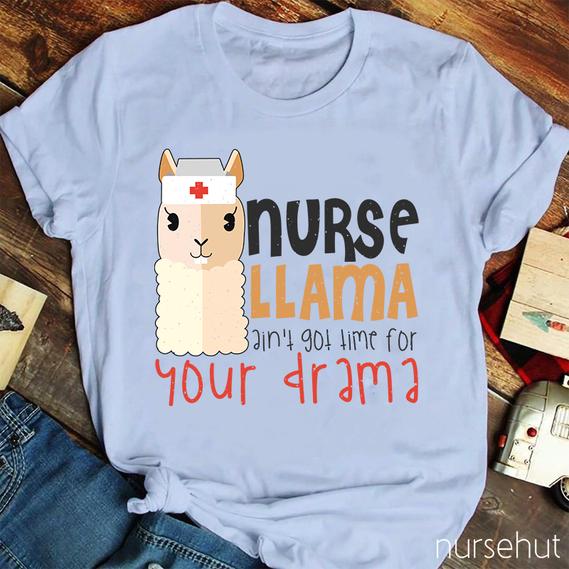 Nurse Llama Ain't Got Time For Your Drama Nurse T-Shirt