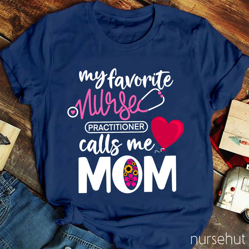 My Favorite Nurse Practitioner Calls Me Mom Nurse T-Shirt