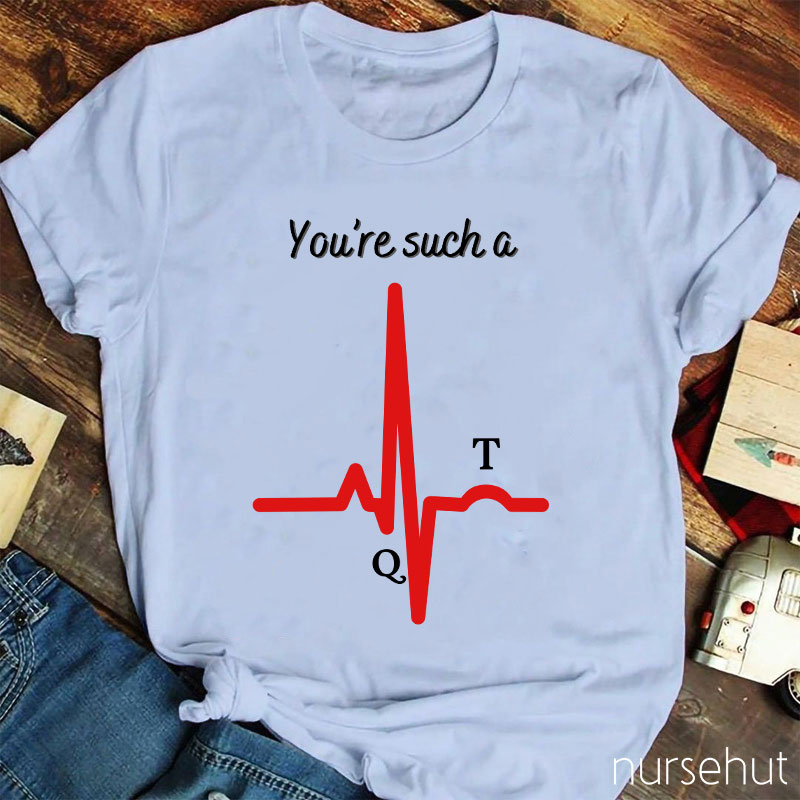 You're Such A Nurse T-Shirt