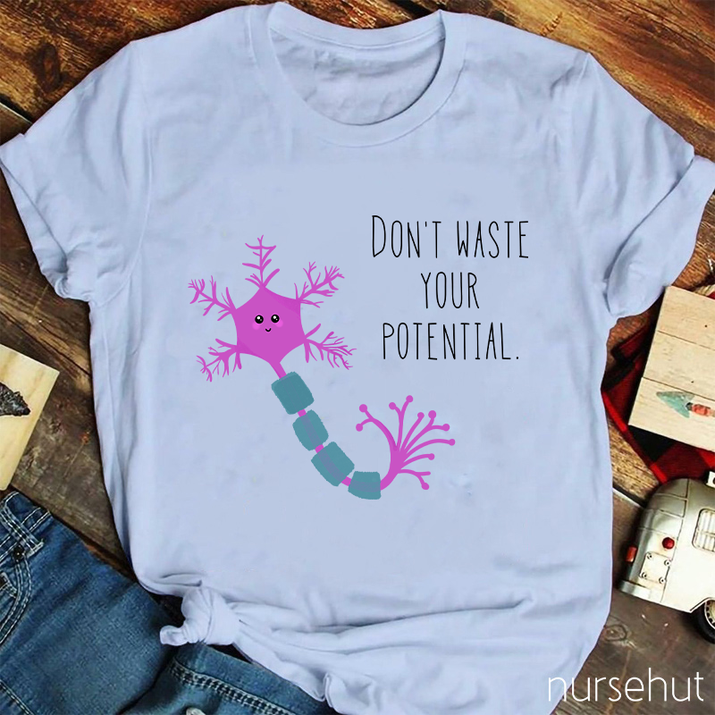 Don't Waste Your Potential Nurse T-Shirt