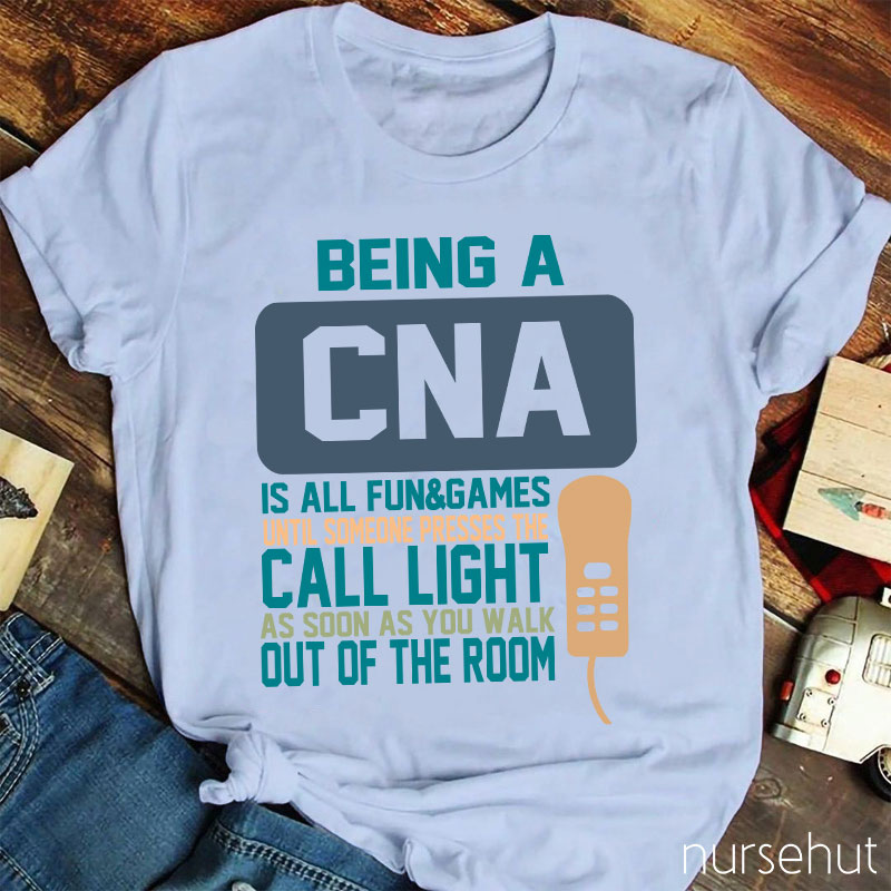 Being A CNA Is All Fun And Games Nurse T-Shirt