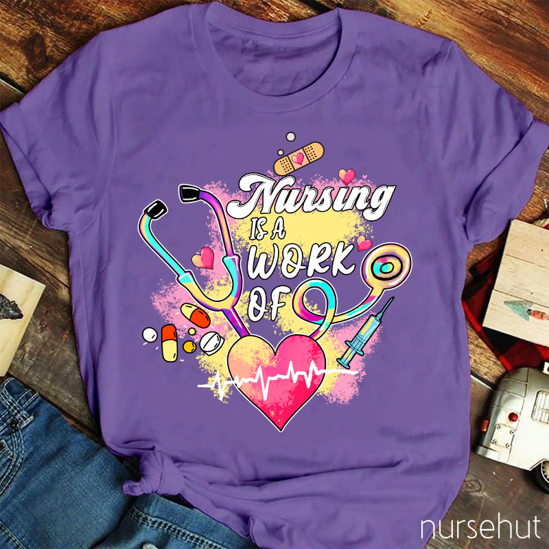 Nursing Is A Work Of Heart Nurse T-Shirt