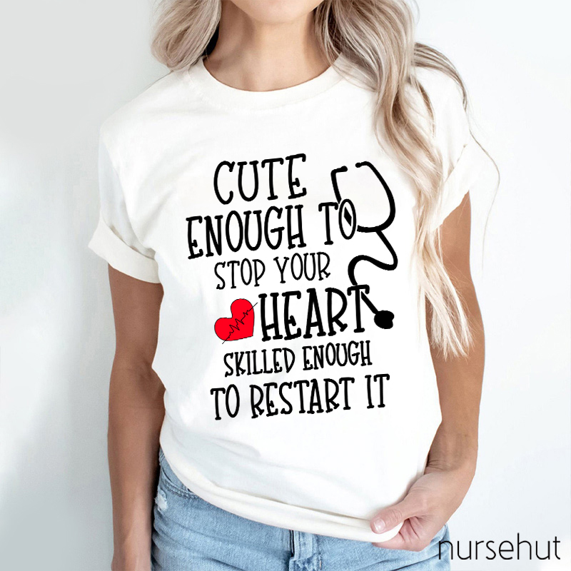 Red Heart Cute Enough To Stop Your Heart Skilled Enough To Restart It Nurse T-Shirt