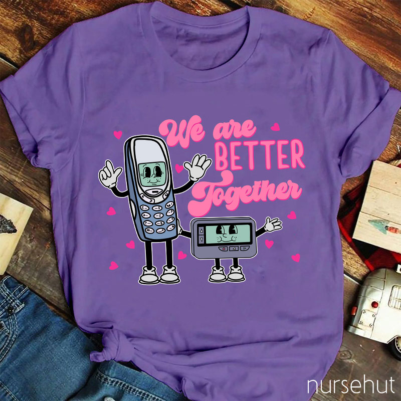 We Are Better Together Nurse T-Shirt